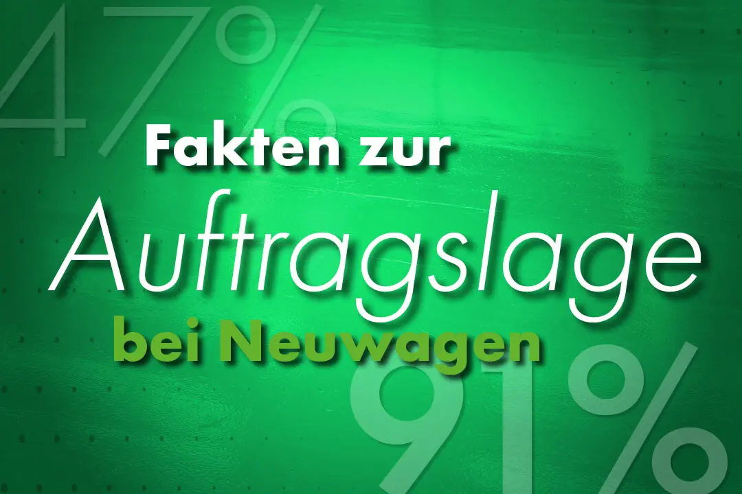 Fakten zur Auftragslage bei Neuwagen