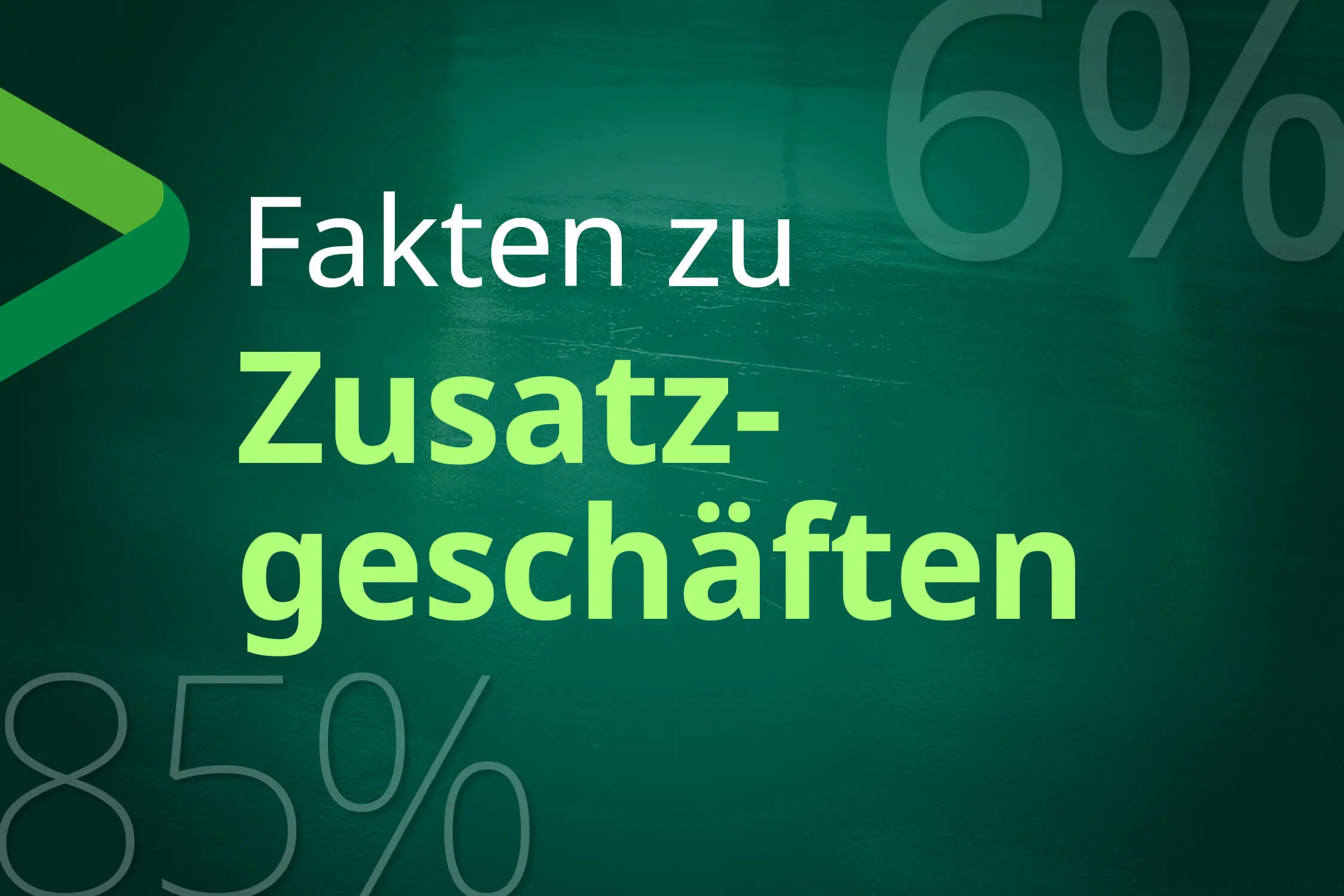 Fakten zu Zusatzgeschäften
