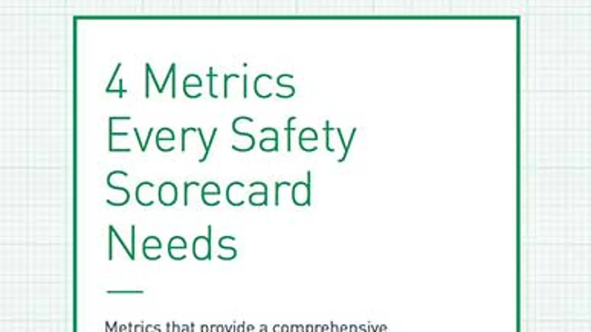 4 Metrics Every Safety Scorecard Needs 4 Metrics Every Safety Scorecard Needs