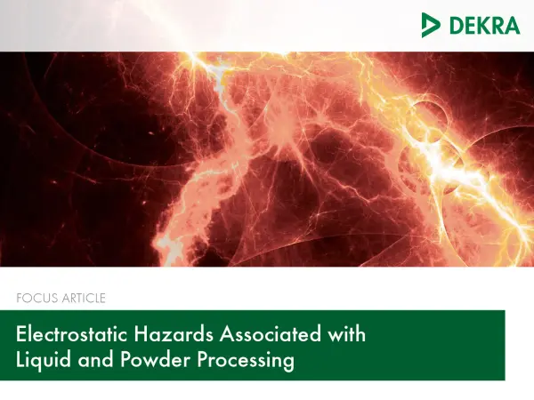 Focus Article - Electrostatic Hazards Associated with Liquid and Powder Processing Focus Article - Electrostatic Hazards Associated with Liquid and Powder Processing - DEKRA Process Safety